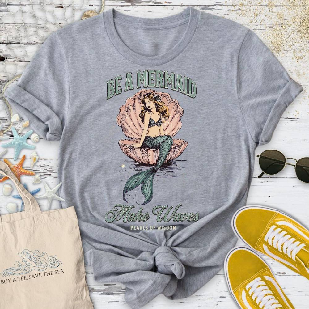 Be A Mermaid, Make Waves T-Shirt