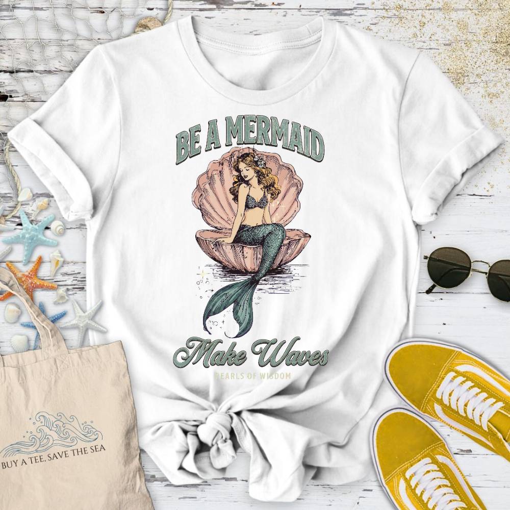 Be A Mermaid, Make Waves T-Shirt