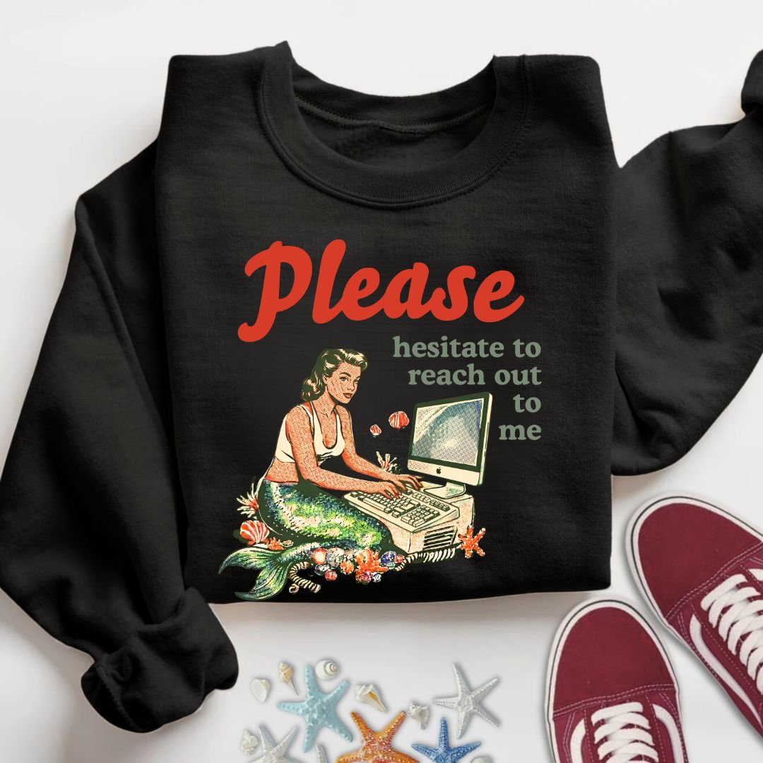 Hesitate To Reach Out, Mermaid Sweatshirt