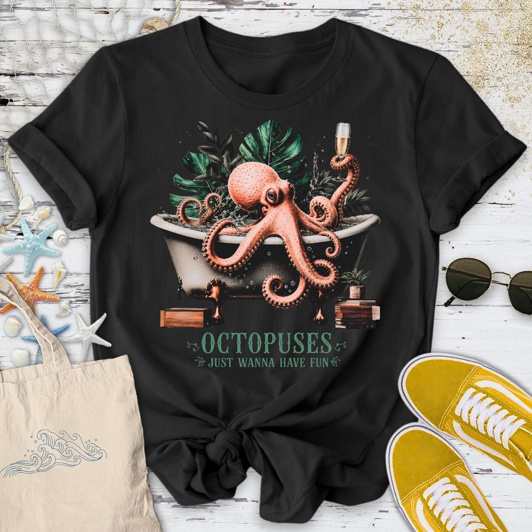 Octopuses Just Wanna Have Fun T-Shirt