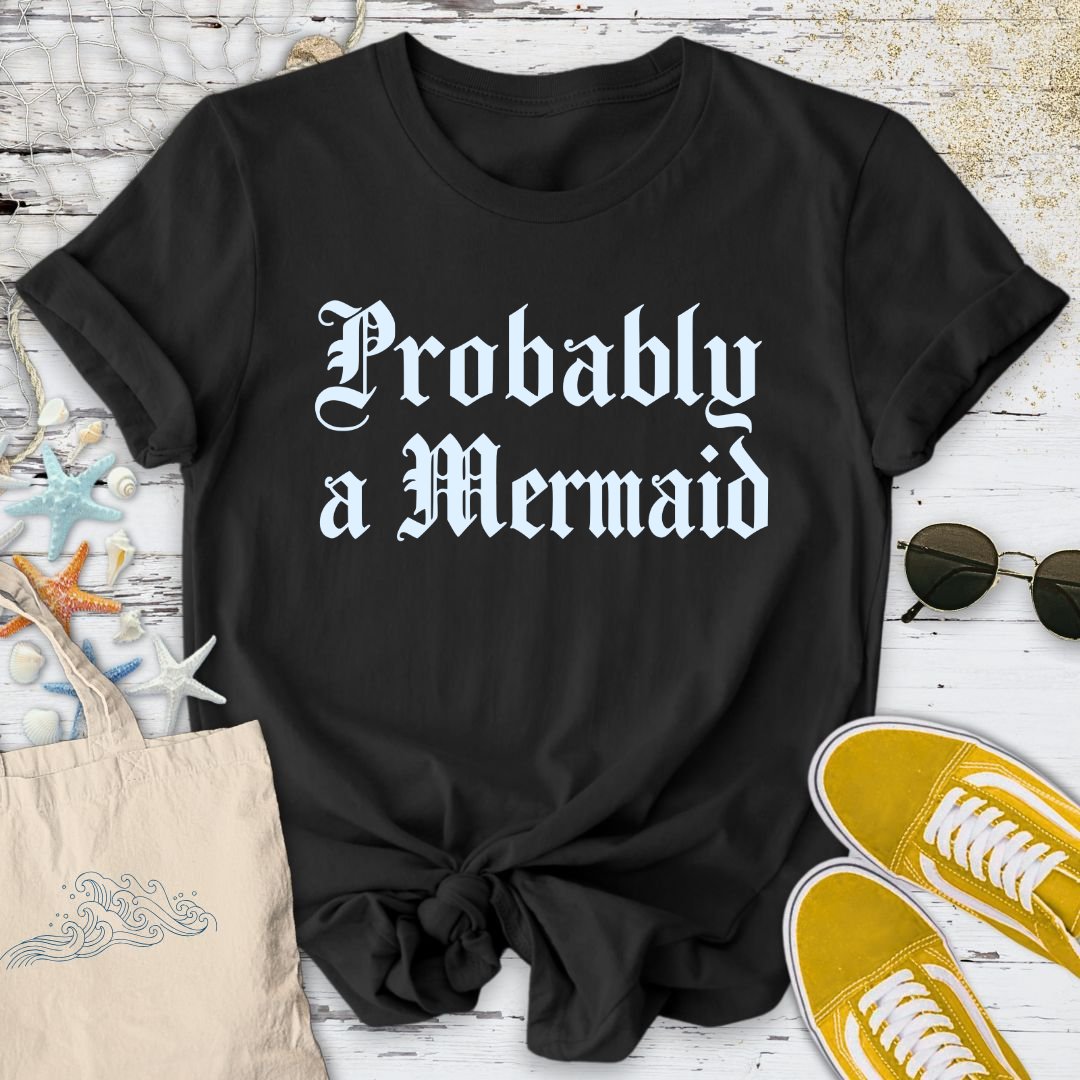Probably a Mermaid T-Shirt