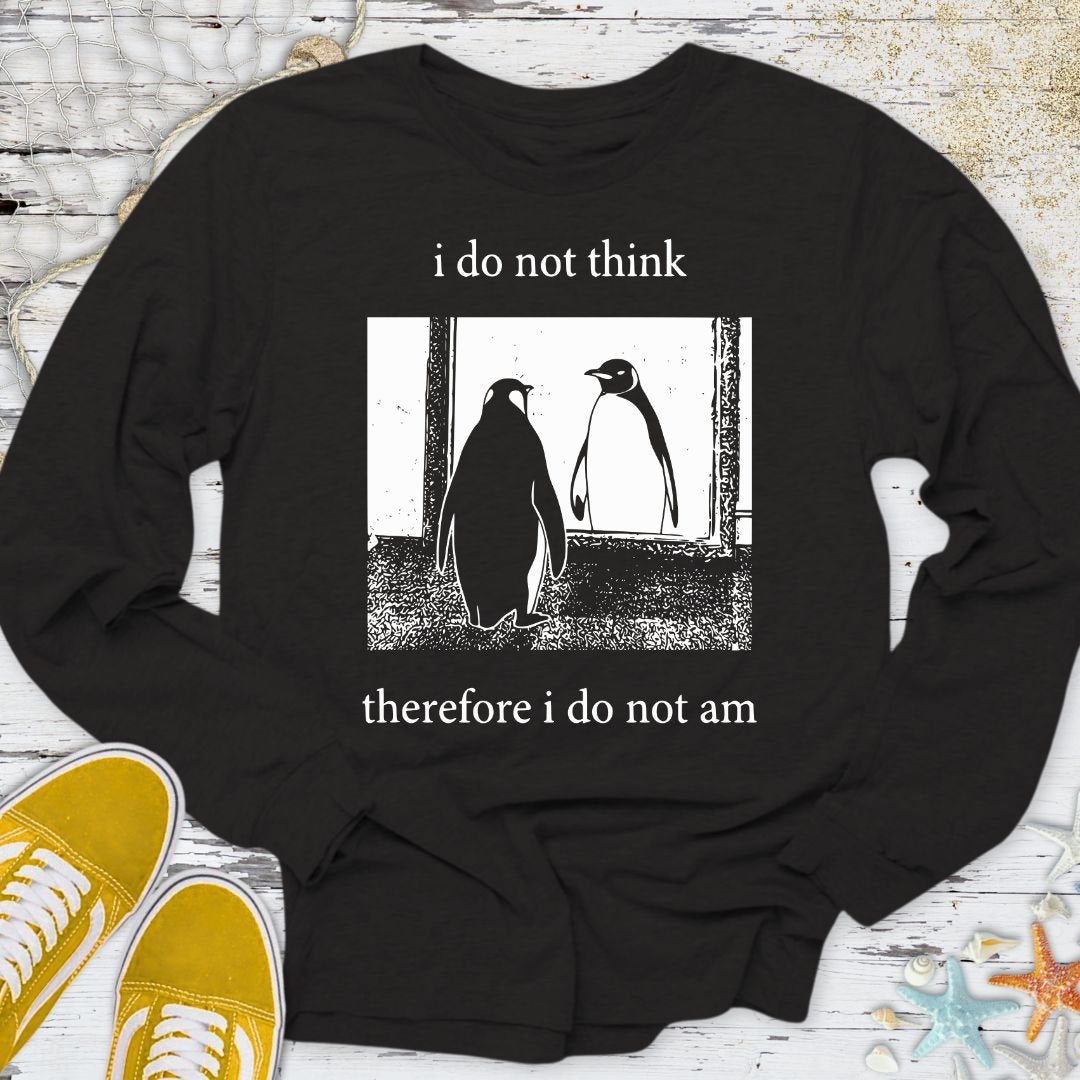 I Do Not Think, I Do Not Am Long Sleeve Tee