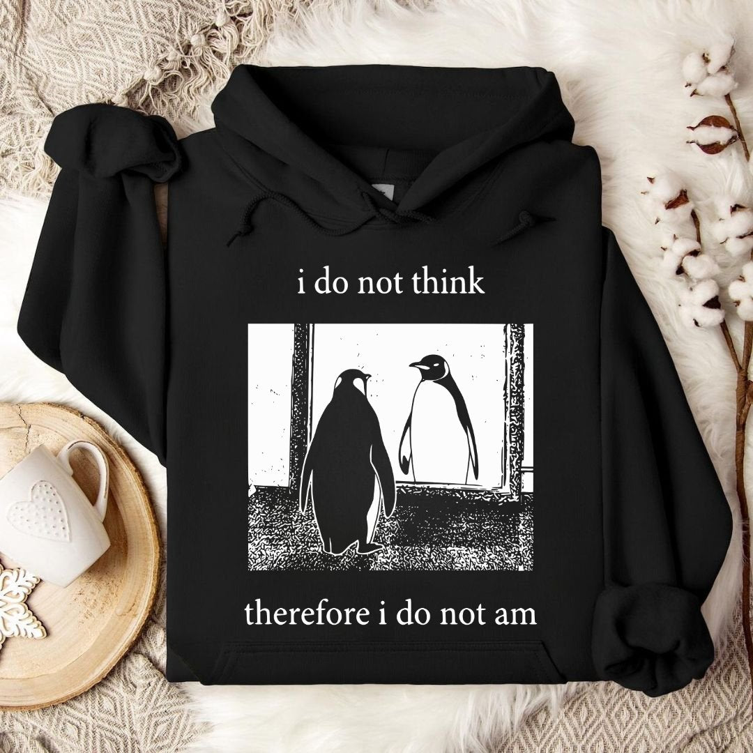 I Do Not Think, I Do Not Am Hoodie