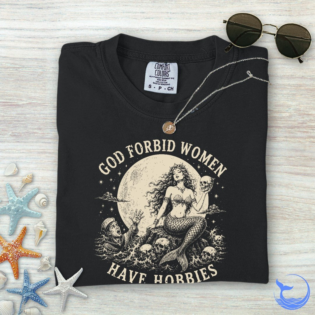 God Forbid Women Have Hobbies, Mermaid Comfort Colors T-Shirt