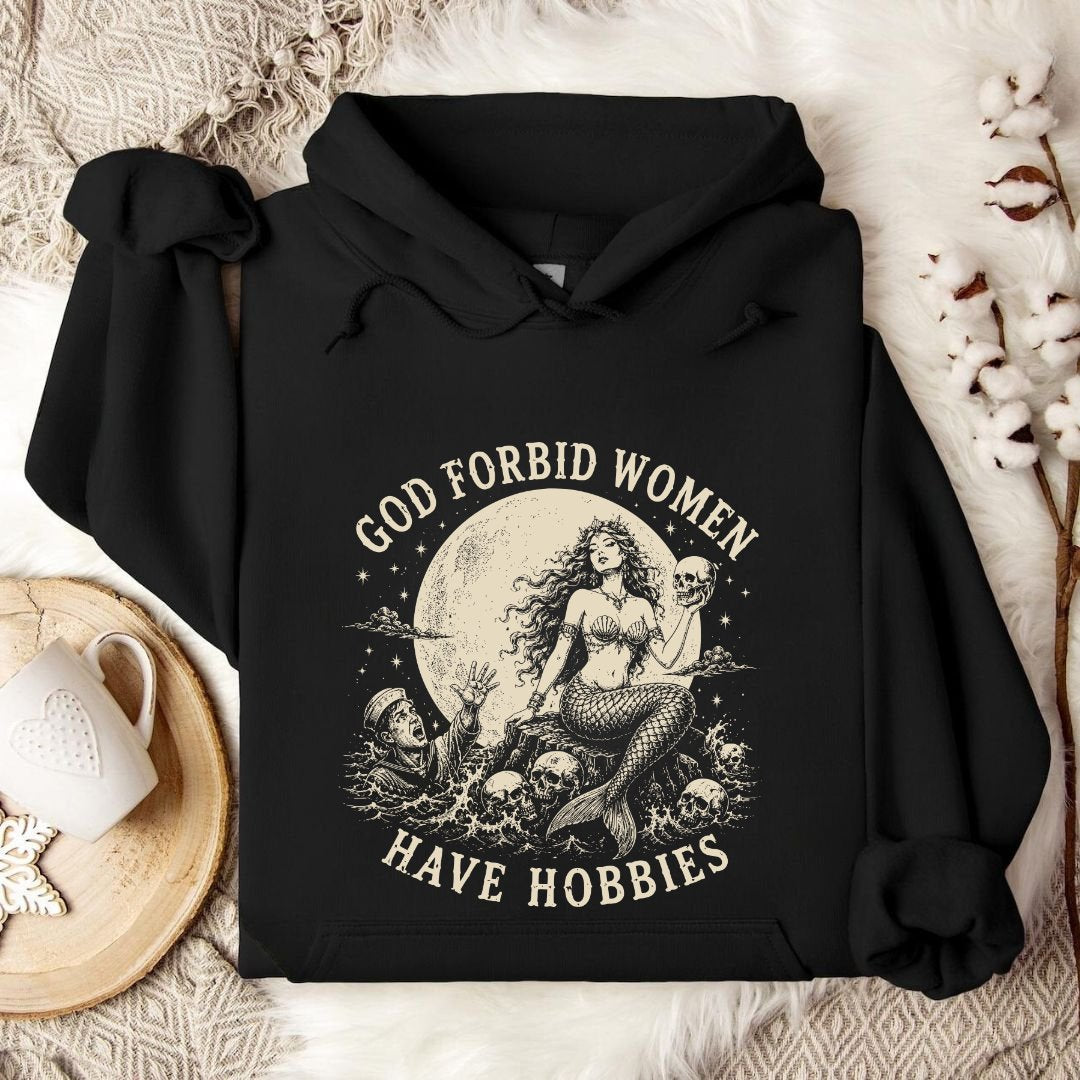 God Forbid Women Have Hobbies, Mermaid Hoodie