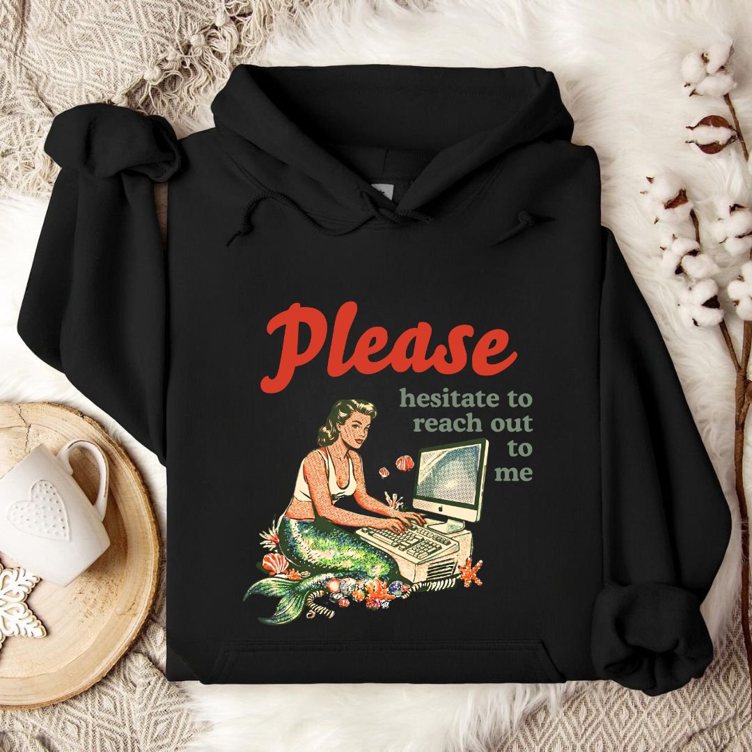 Hesitate To Reach Out, Mermaid Hoodie