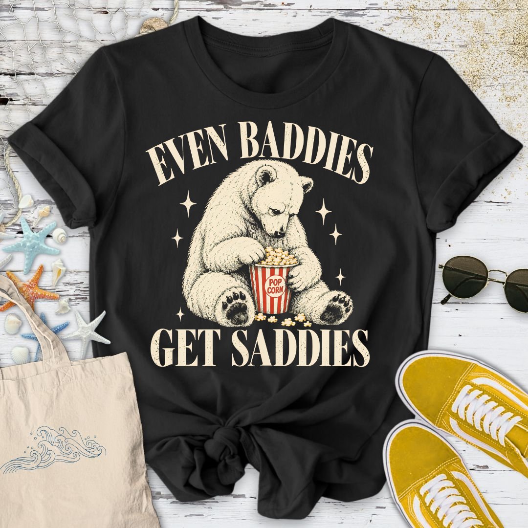 Baddies Get Saddies T-Shirt