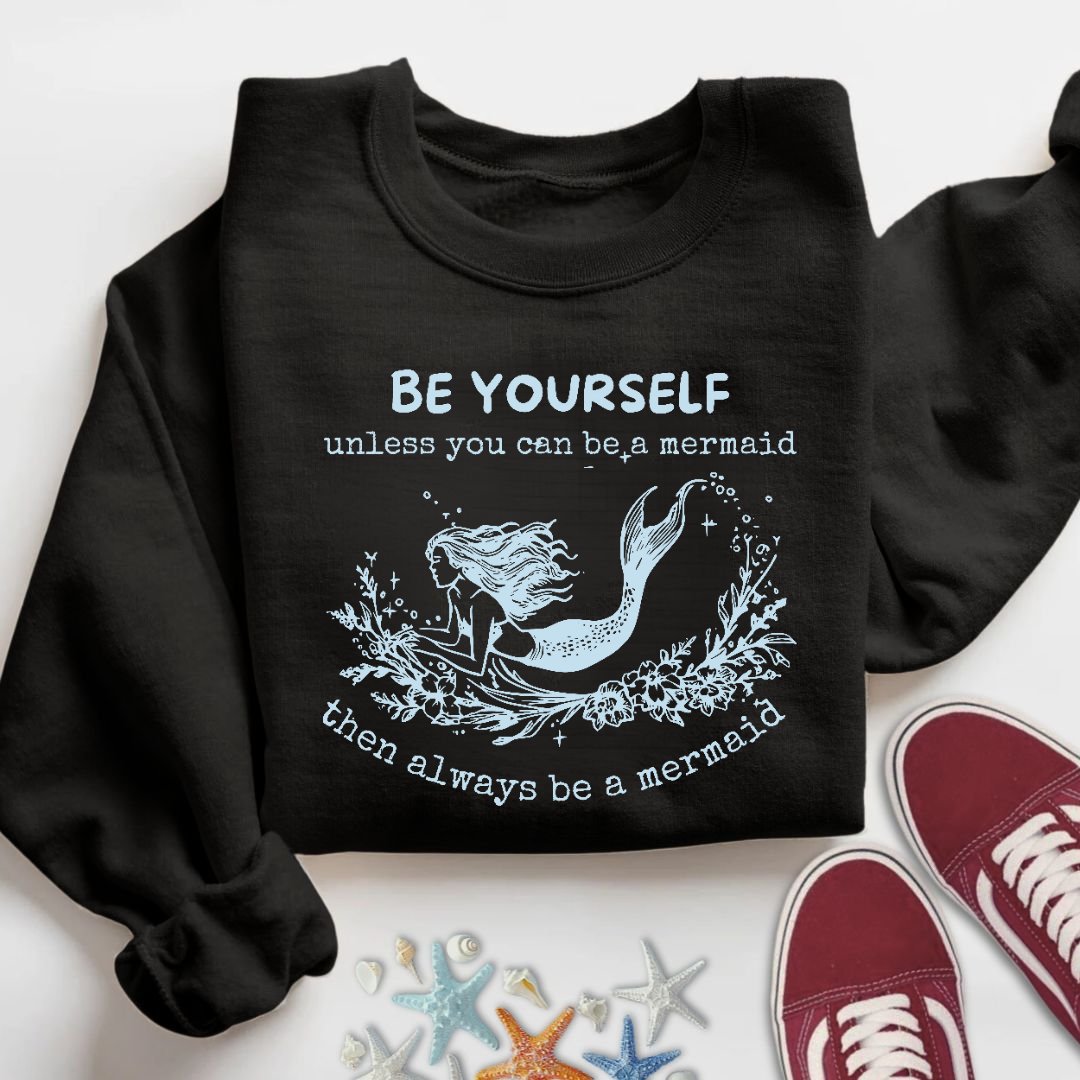Always Be A Mermaid Sweatshirt