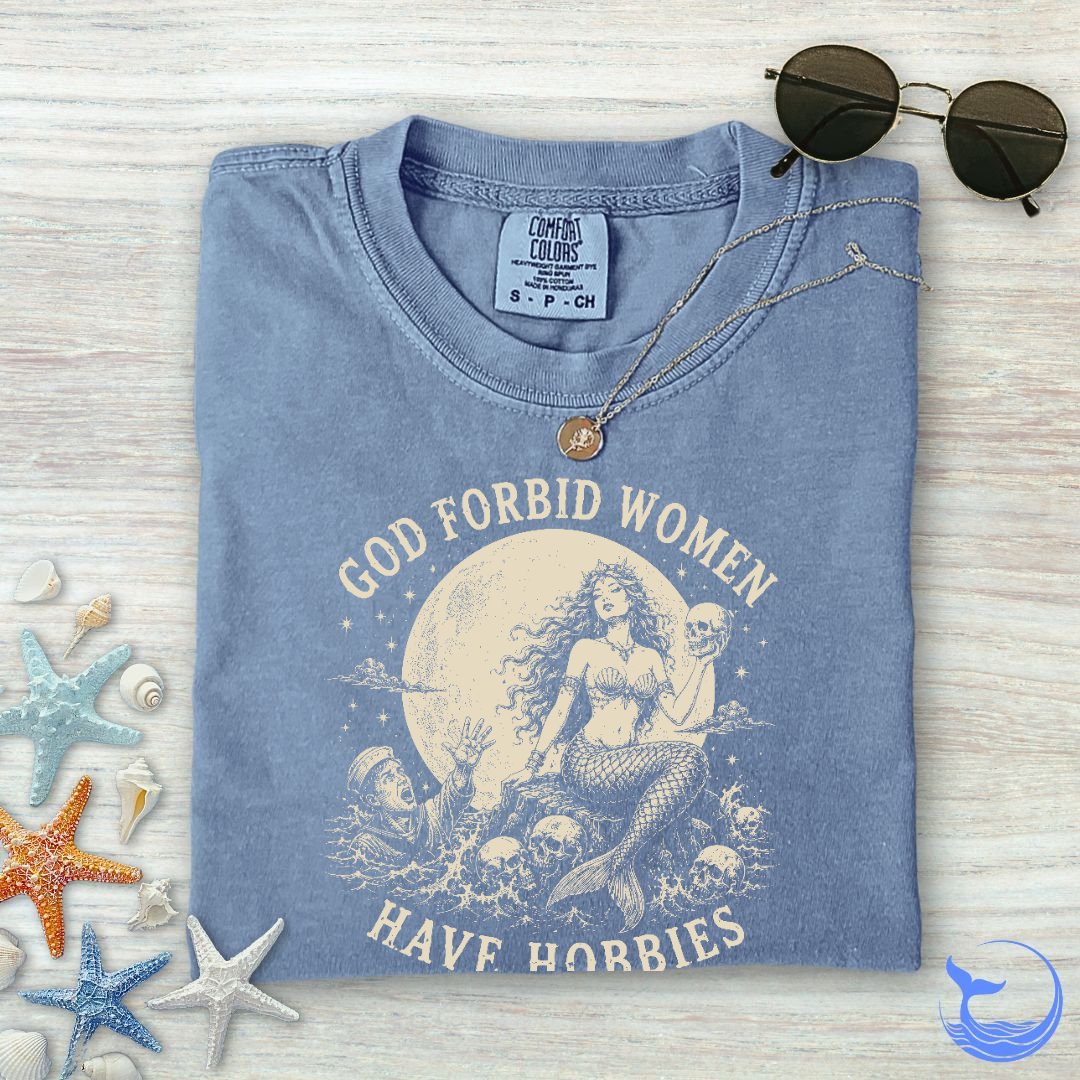 God Forbid Women Have Hobbies, Mermaid Comfort Colors T-Shirt