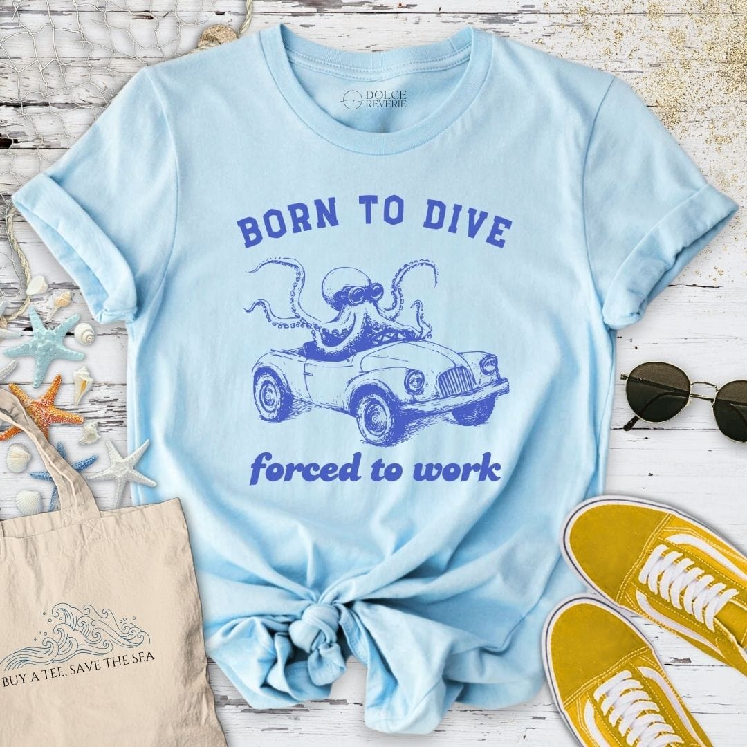 Born to Dive, Forced to Work T-Shirt Light Blue / S