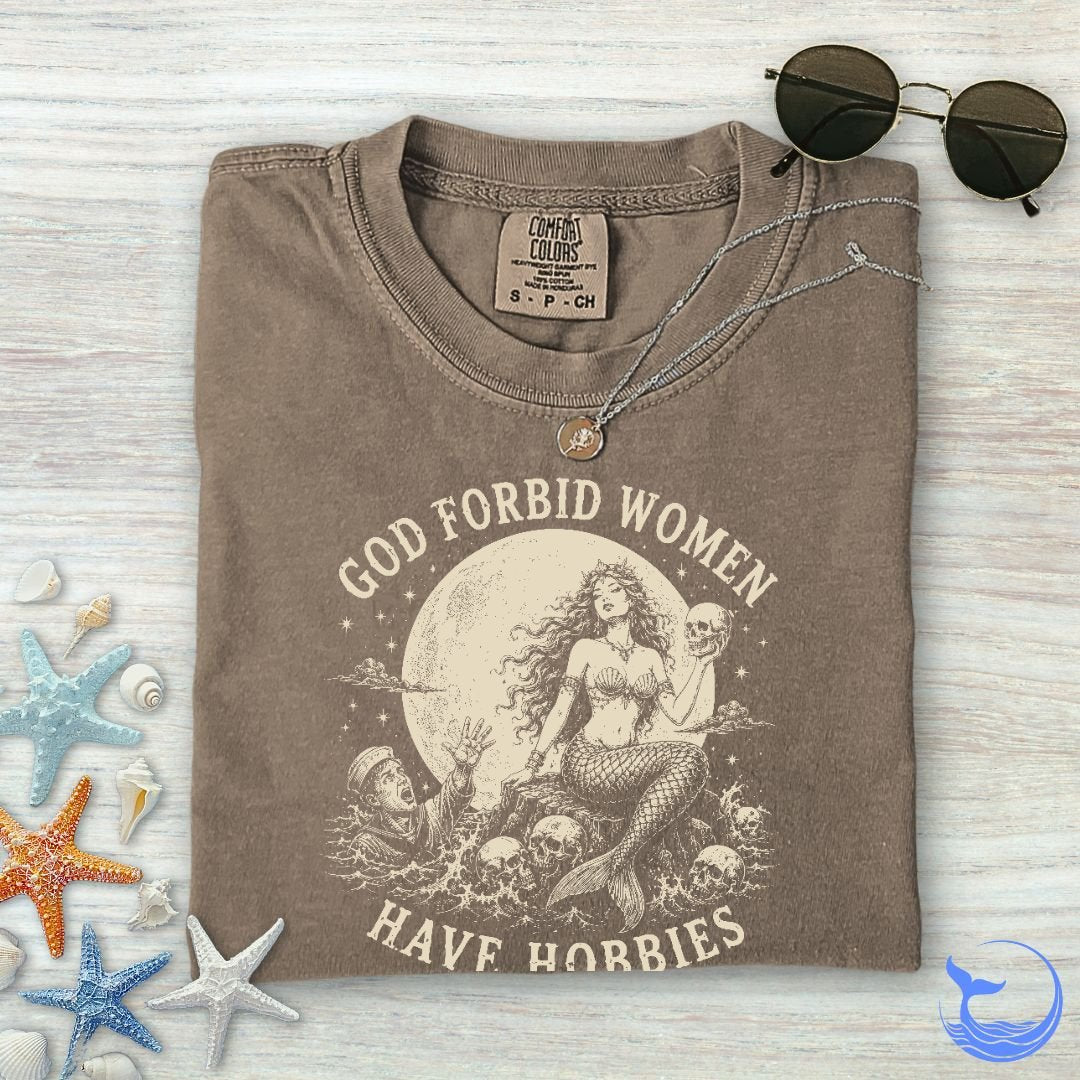 God Forbid Women Have Hobbies, Mermaid Comfort Colors T-Shirt