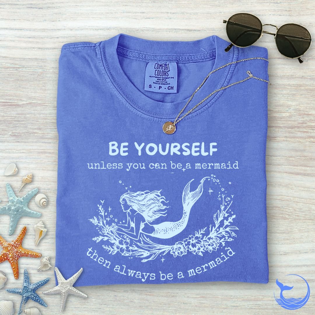 Always Be A Mermaid Comfort Colors T-Shirt