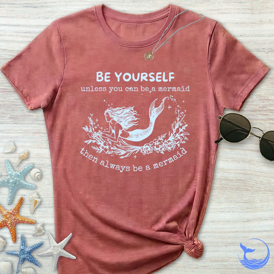 Be A Mermaid Women's T-Shirt