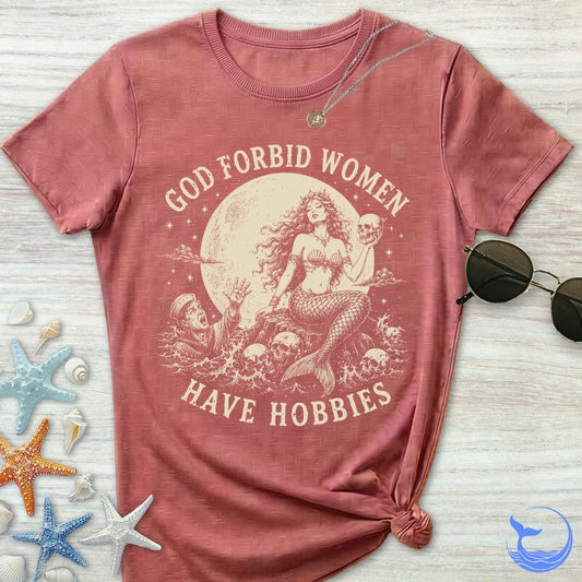God Forbid Women Have Hobbies, Mermaid Women's T-Shirt