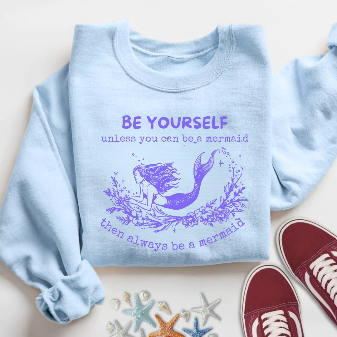 Always Be A Mermaid Sweatshirt