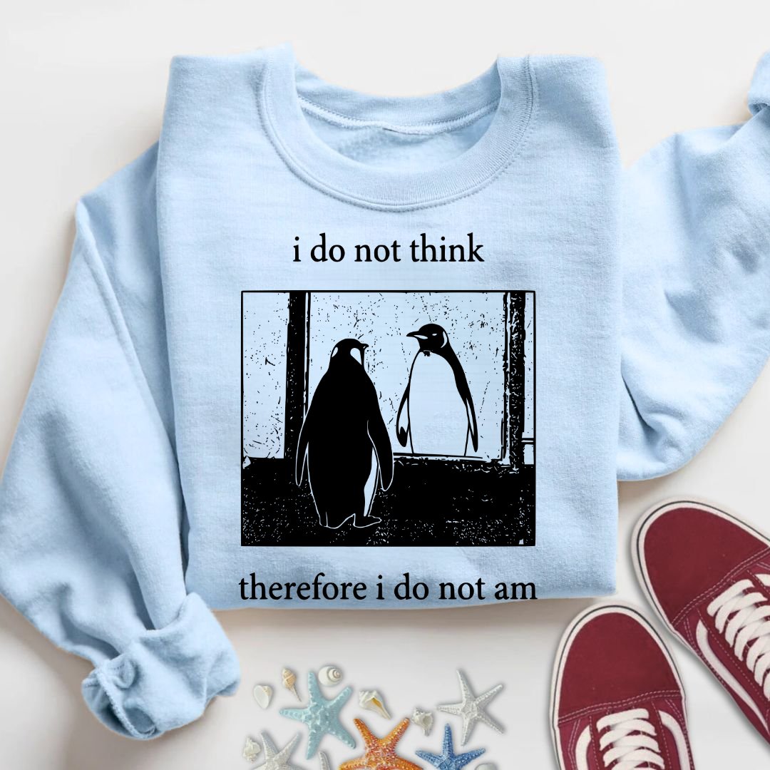 I Do Not Think, I Do Not Am Sweatshirt