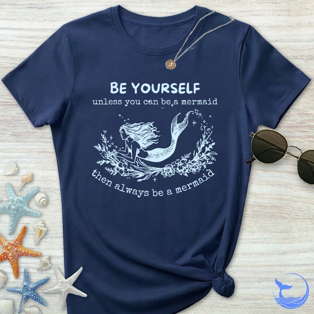 Be A Mermaid Women's T-Shirt
