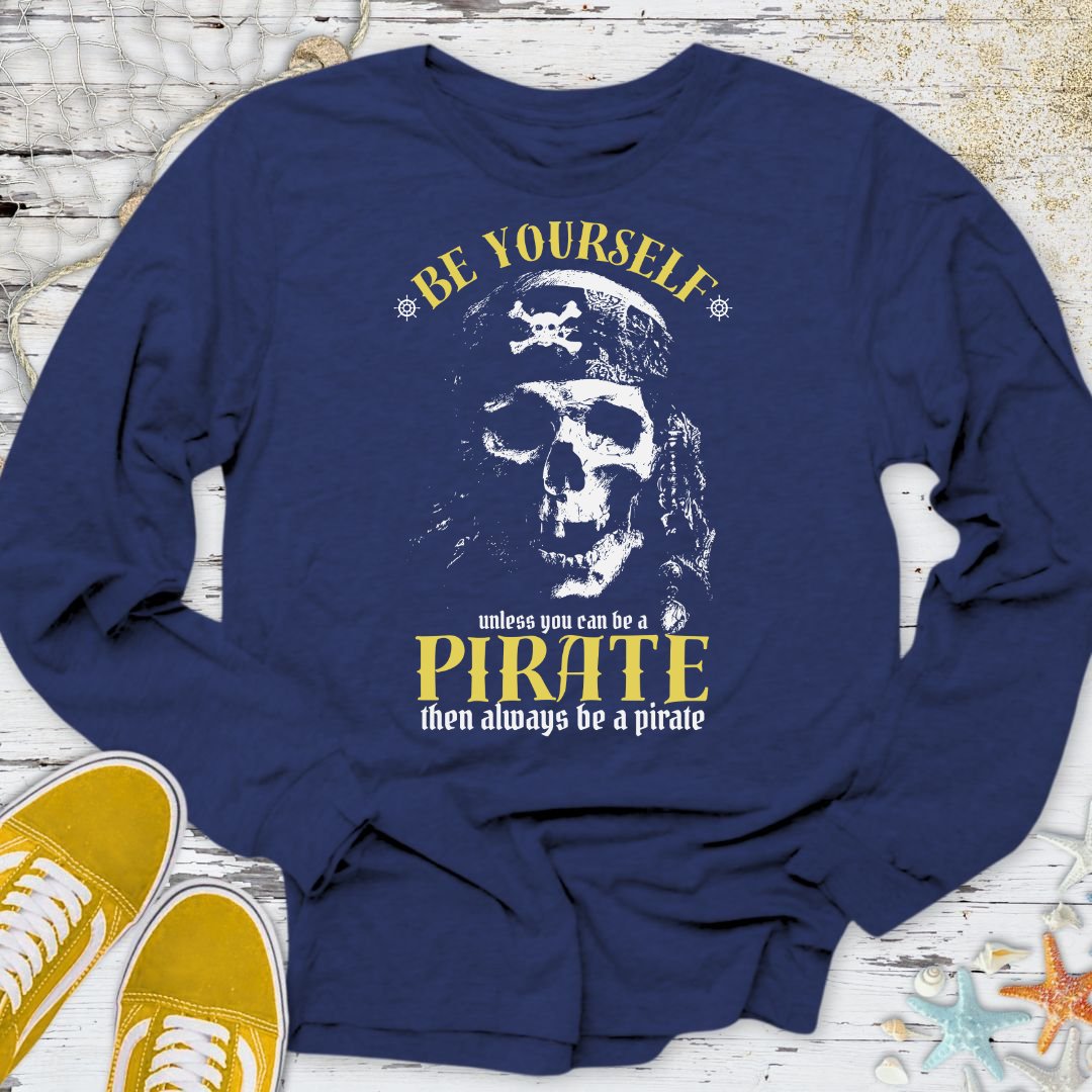Always Be A Pirate Long Sleeve Tee