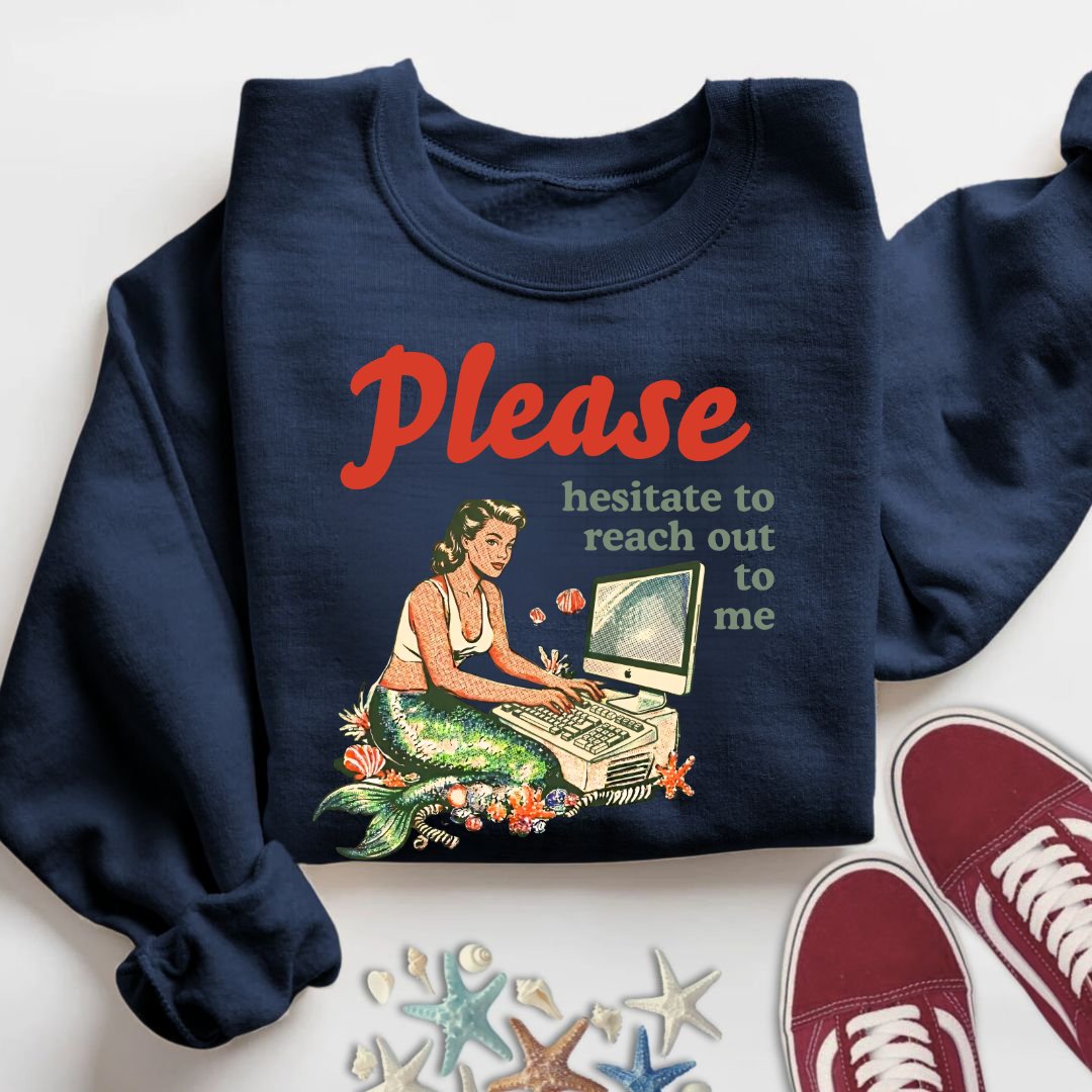 Hesitate To Reach Out, Mermaid Sweatshirt