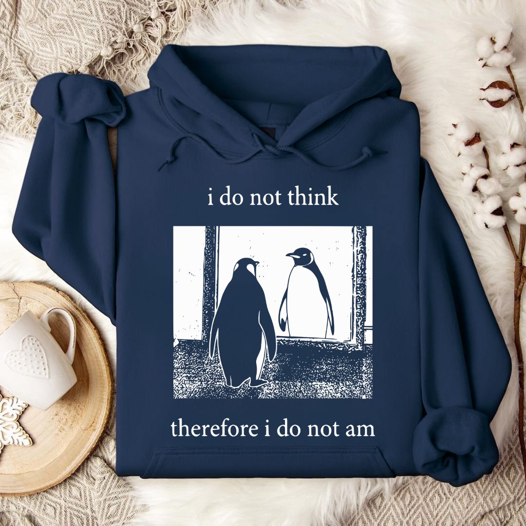 I Do Not Think, I Do Not Am Hoodie