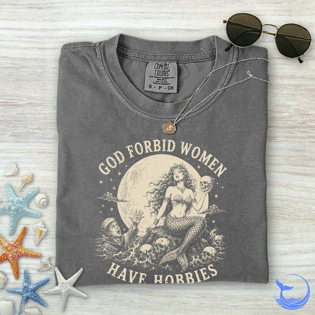 God Forbid Women Have Hobbies, Mermaid Comfort Colors T-Shirt