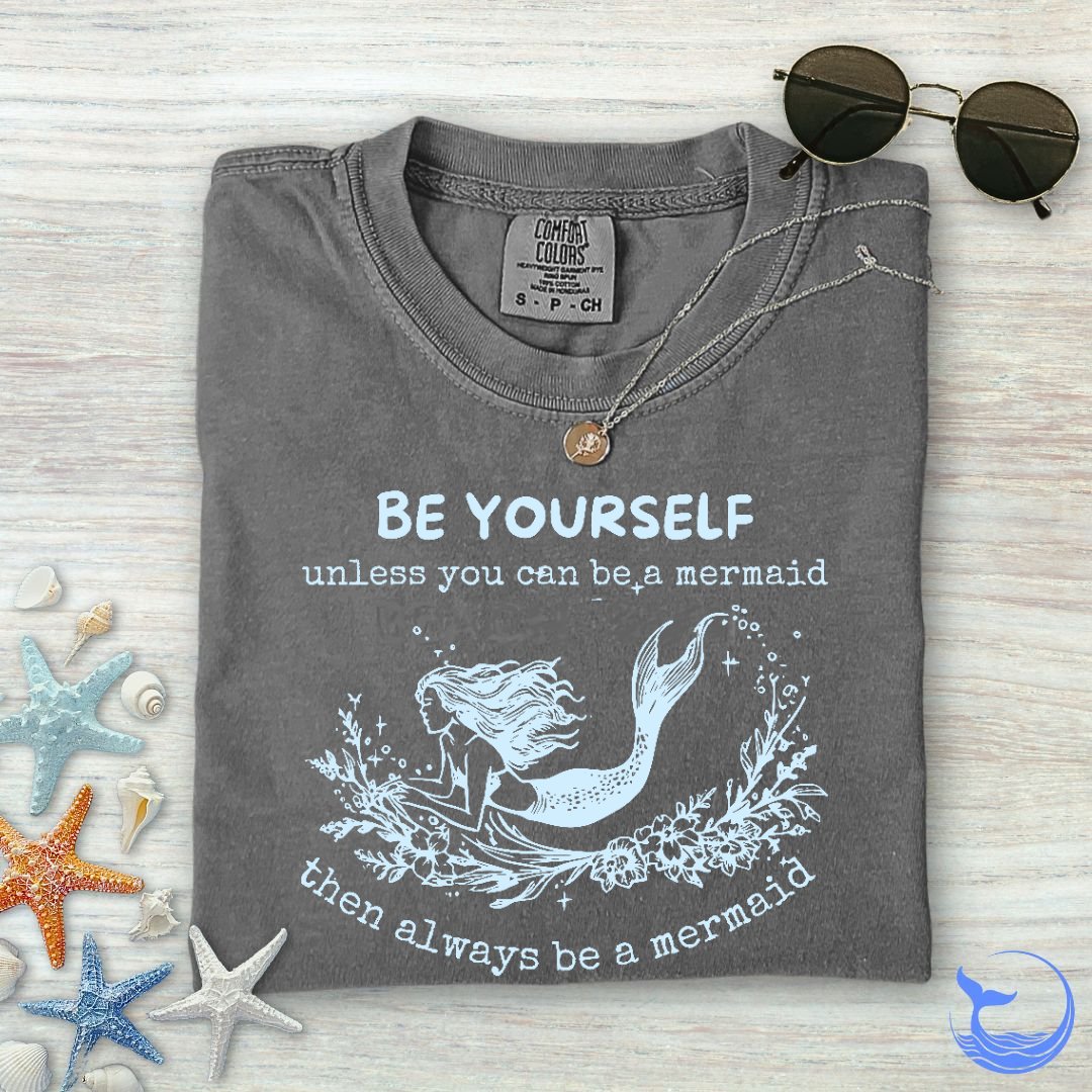 Always Be A Mermaid Comfort Colors T-Shirt