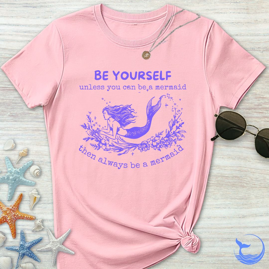 Be A Mermaid Women's T-Shirt
