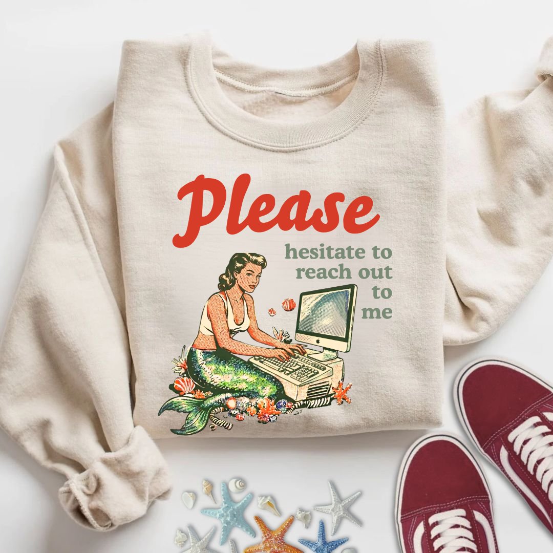 Hesitate To Reach Out, Mermaid Sweatshirt