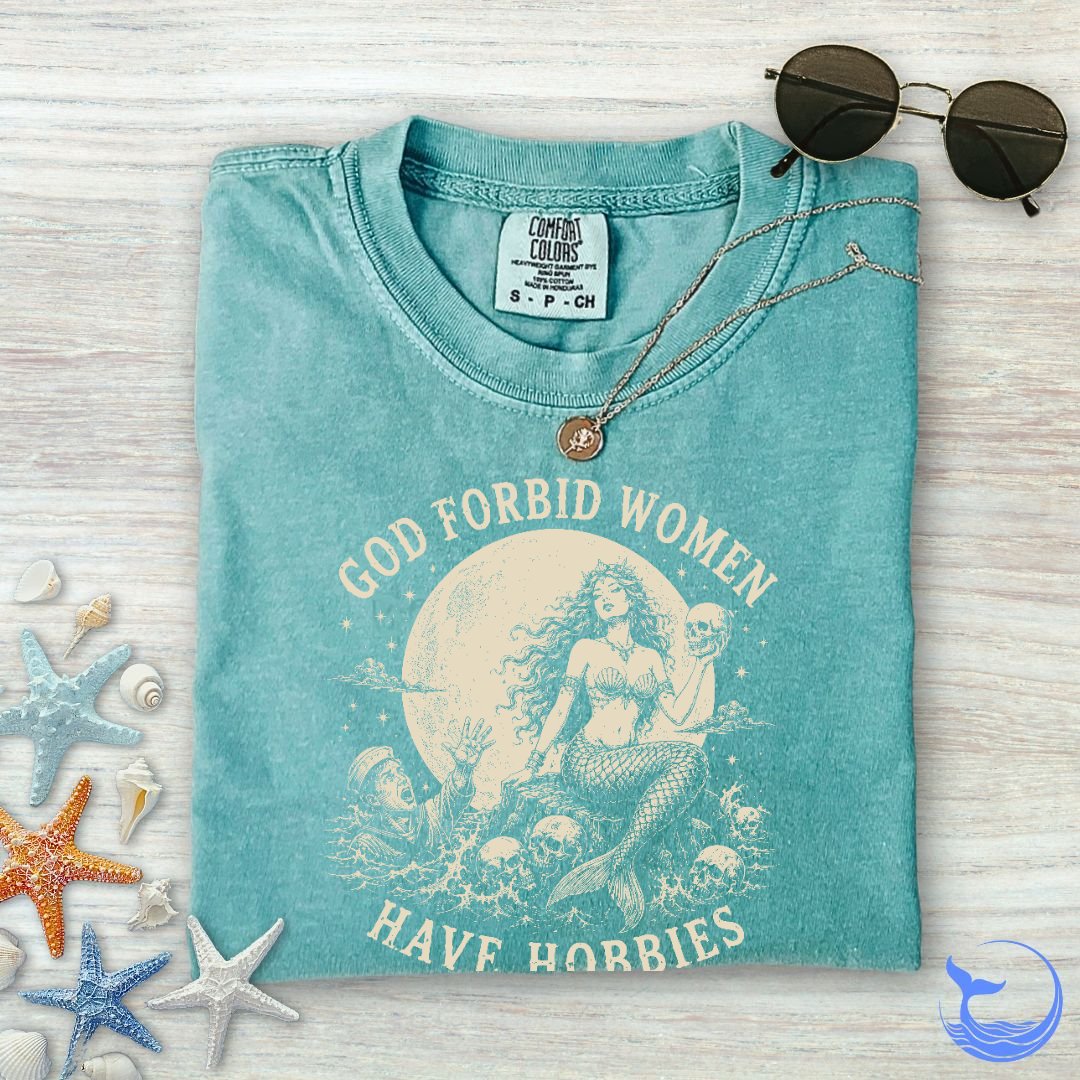 God Forbid Women Have Hobbies, Mermaid Comfort Colors T-Shirt