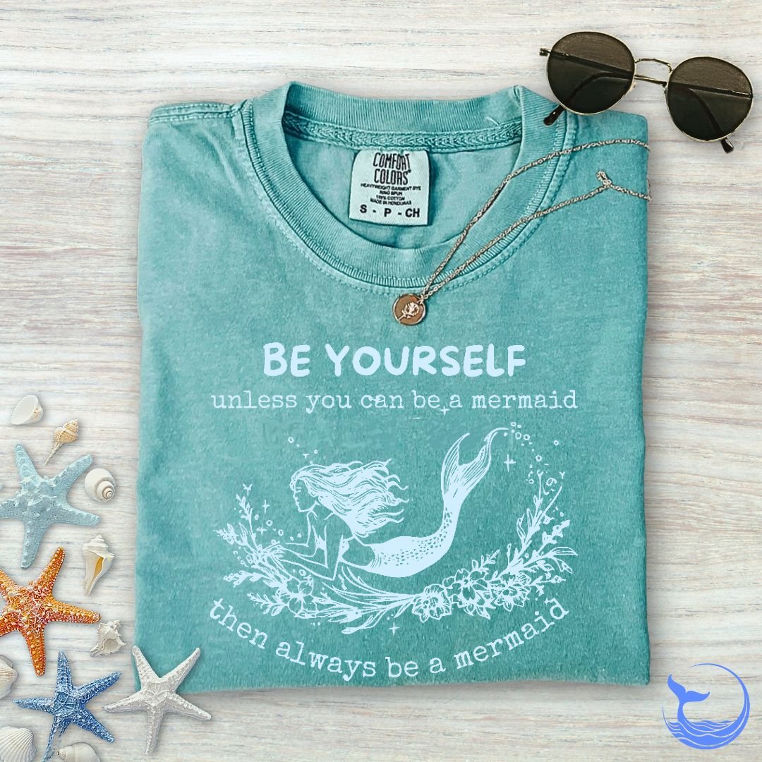 Always Be A Mermaid Comfort Colors T-Shirt