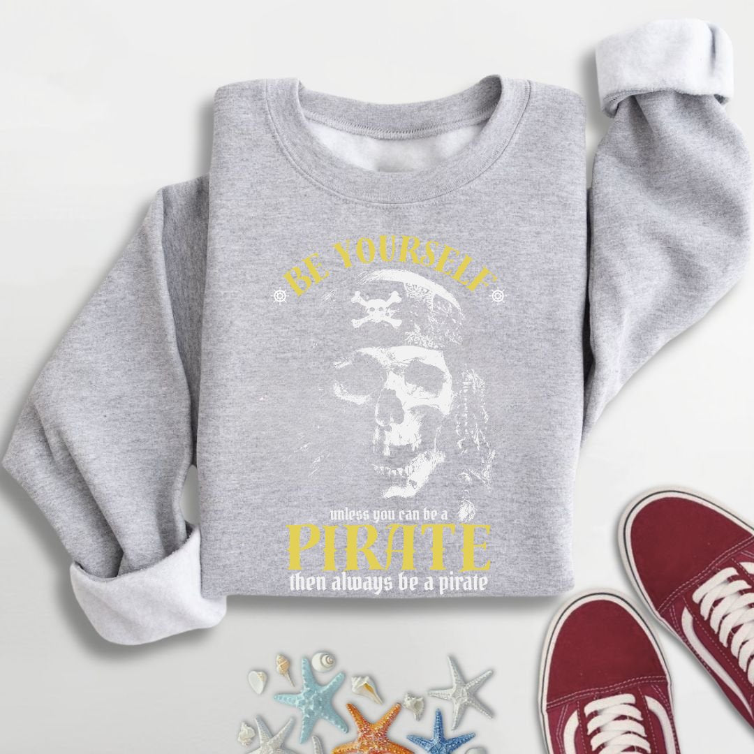 Always Be A Pirate Sweatshirt