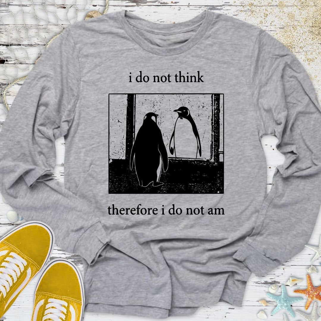 I Do Not Think, I Do Not Am Long Sleeve Tee