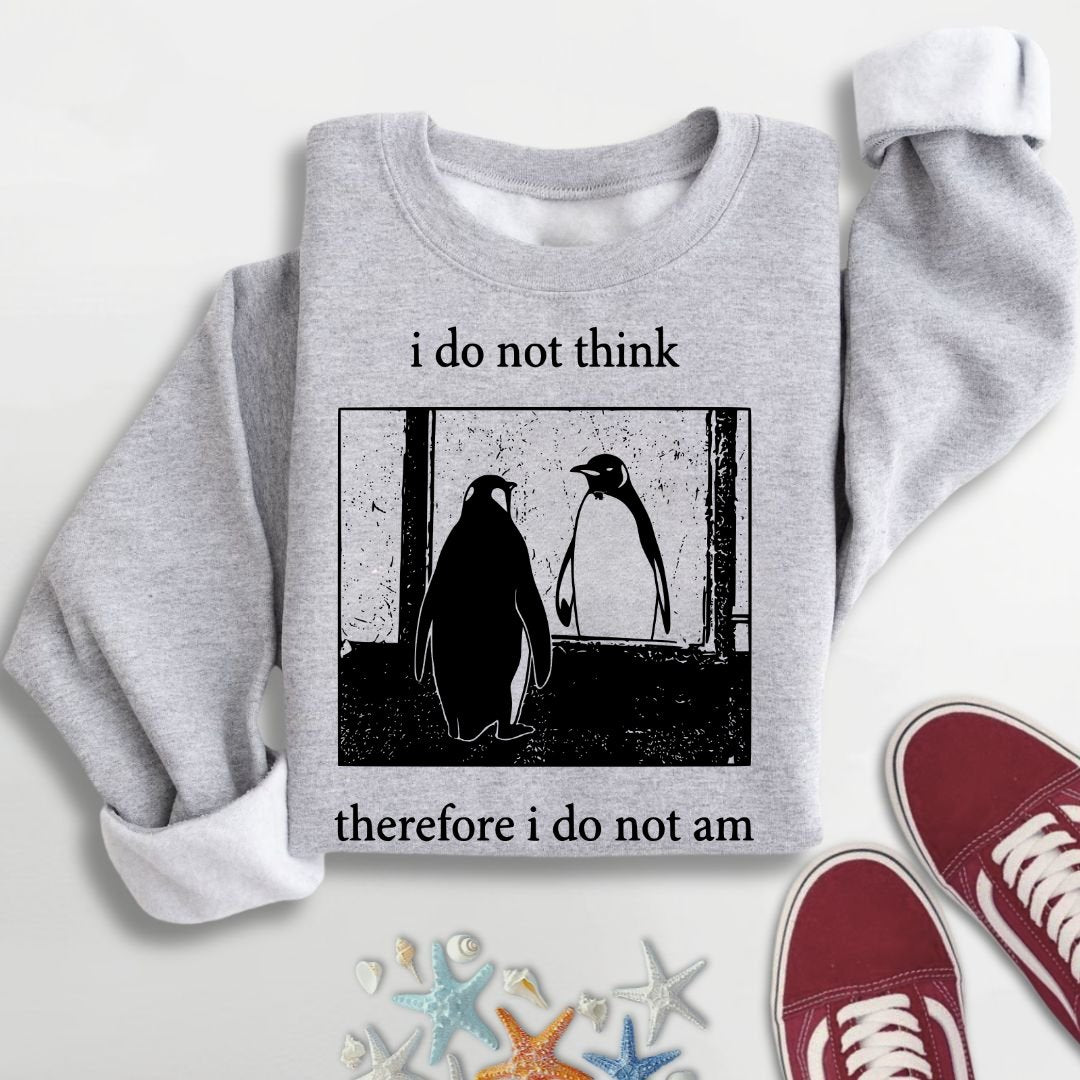 I Do Not Think, I Do Not Am Sweatshirt