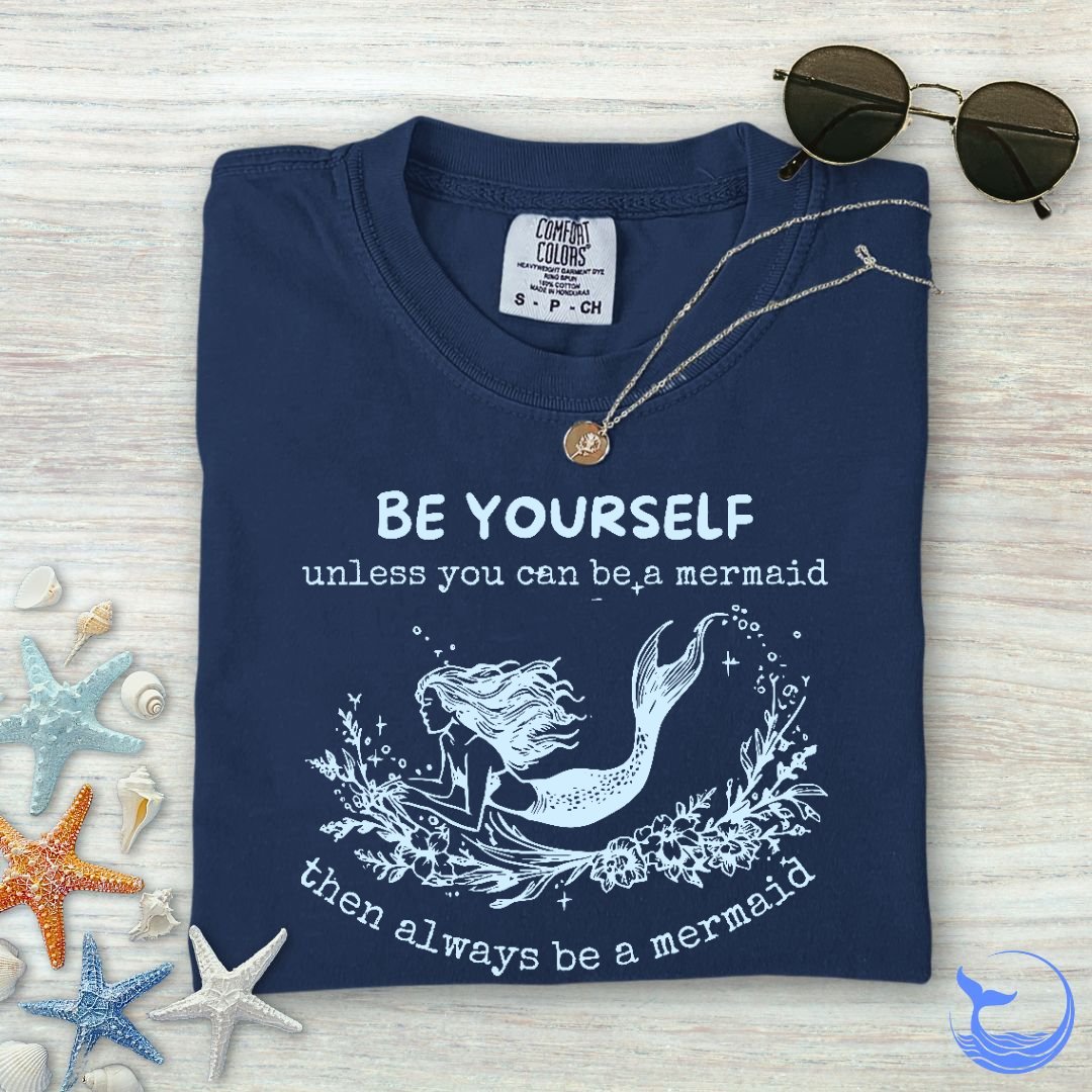 Always Be A Mermaid Comfort Colors T-Shirt