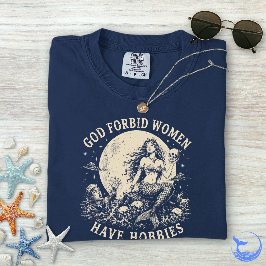 God Forbid Women Have Hobbies, Mermaid Comfort Colors T-Shirt
