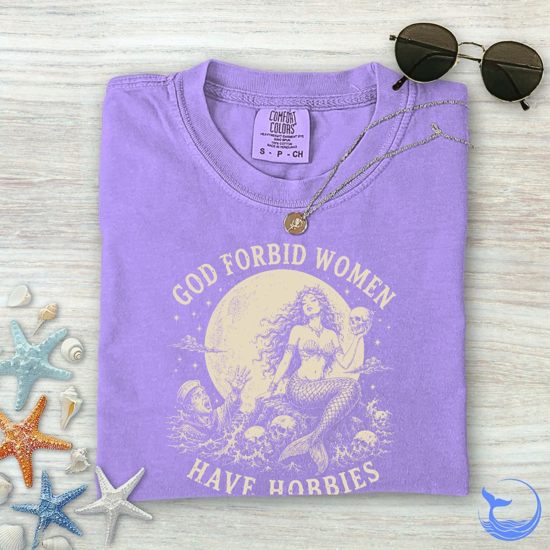 God Forbid Women Have Hobbies, Mermaid Comfort Colors T-Shirt