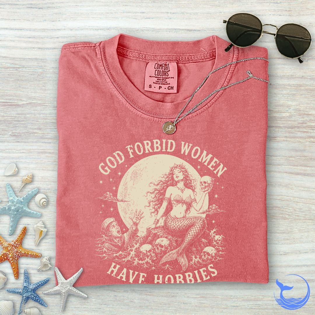 God Forbid Women Have Hobbies, Mermaid Comfort Colors T-Shirt