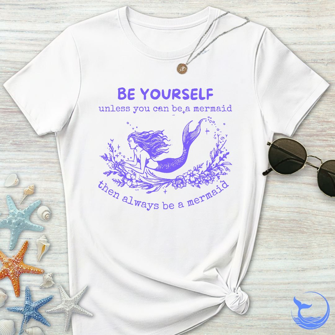 Be A Mermaid Women's T-Shirt