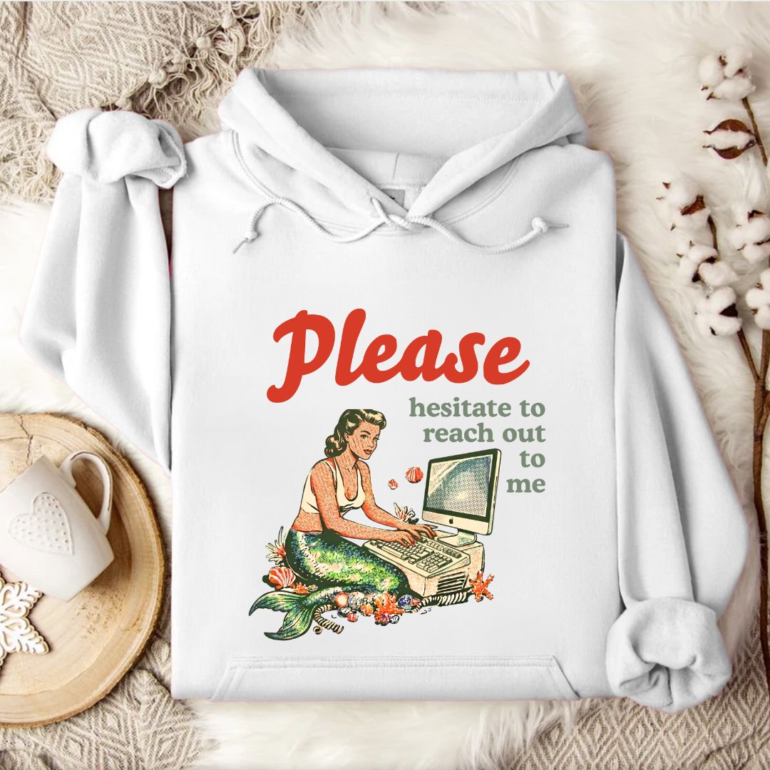 Hesitate To Reach Out, Mermaid Hoodie