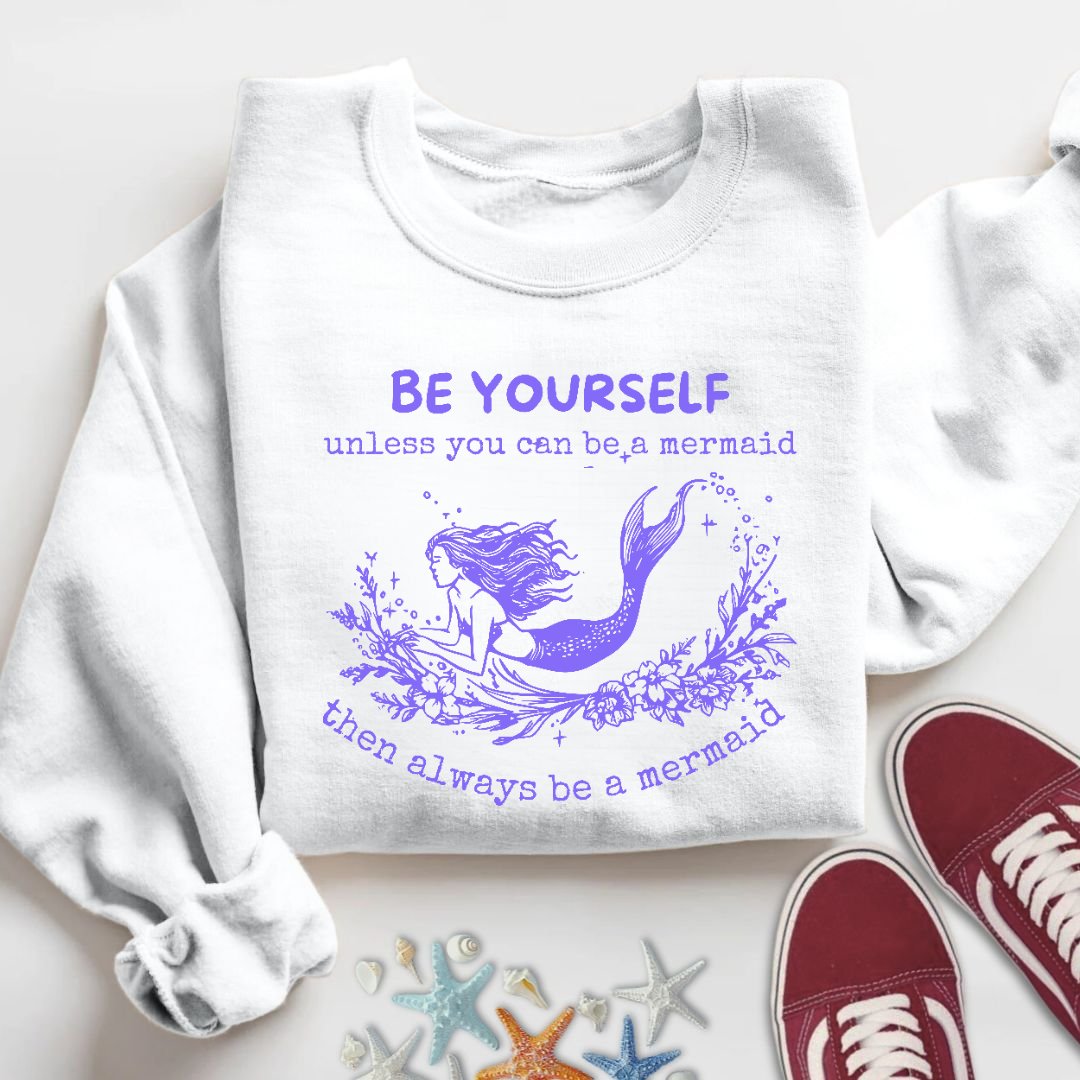 Always Be A Mermaid Sweatshirt
