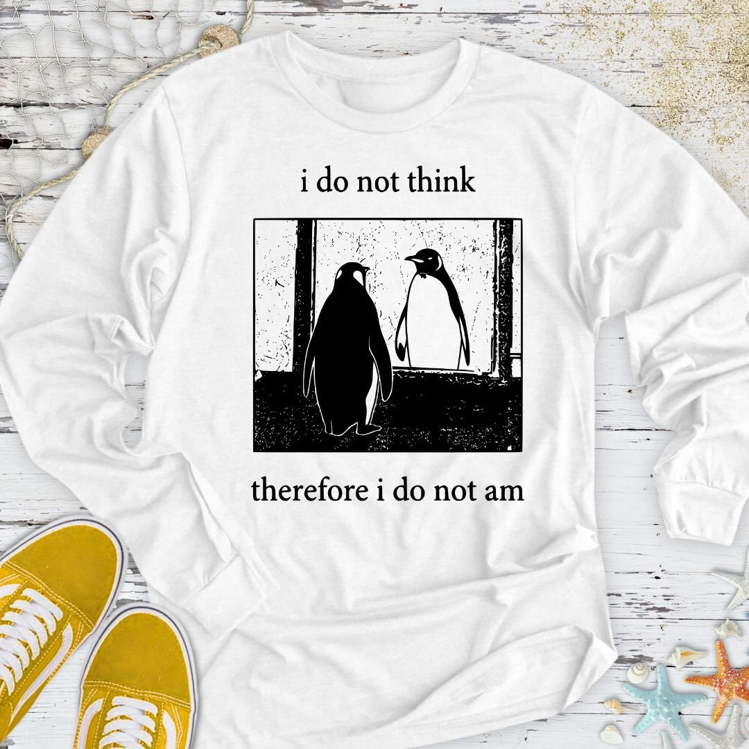 I Do Not Think, I Do Not Am Long Sleeve Tee