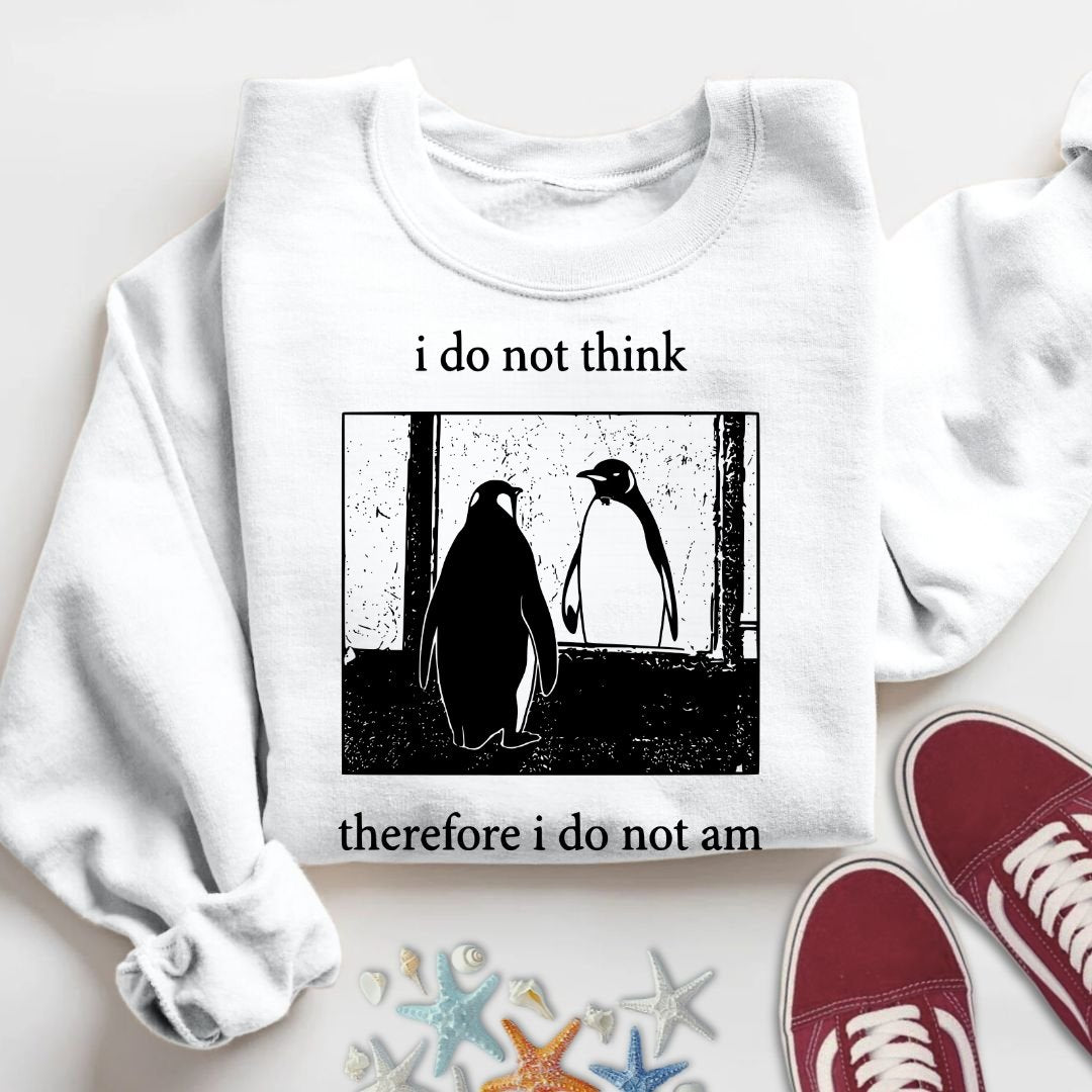 I Do Not Think, I Do Not Am Sweatshirt